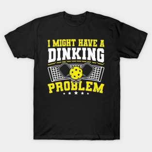 Pickleball Tournament I Might Have A Dinking Problem T-Shirt